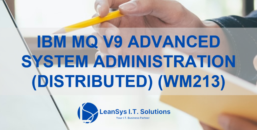 IBM MQ V9 ADVANCED SYSTEM ADMINISTRATION (DISTRIBUTED) (WM213)