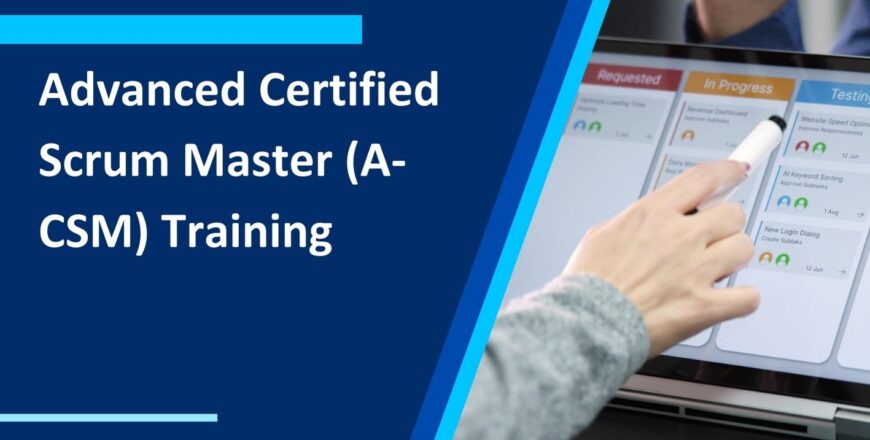 Advanced Certified Scrum Master (A-CSM) Training