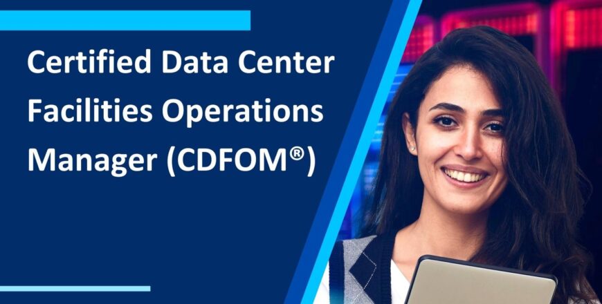 Certified Data Center Facilities Operations Manager (CDFOM®)