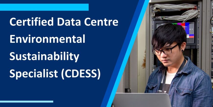 Certified Data Centre Environmental Sustainability Specialist (CDESS)