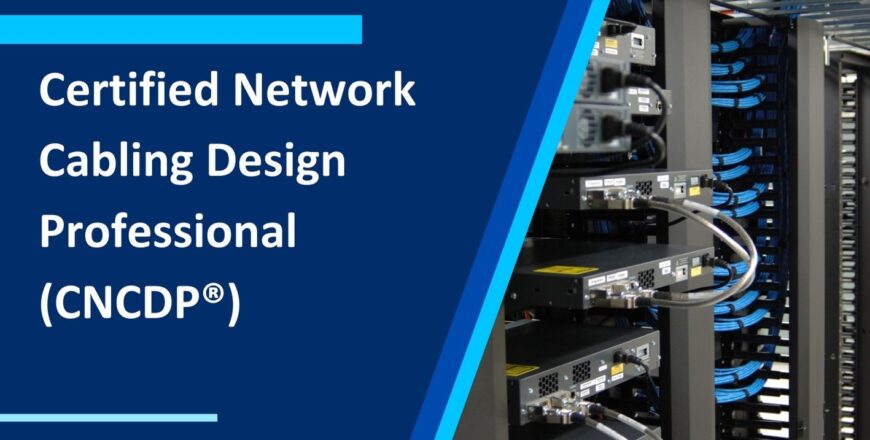 Certified Network Cabling Design Professional (CNCDP®)