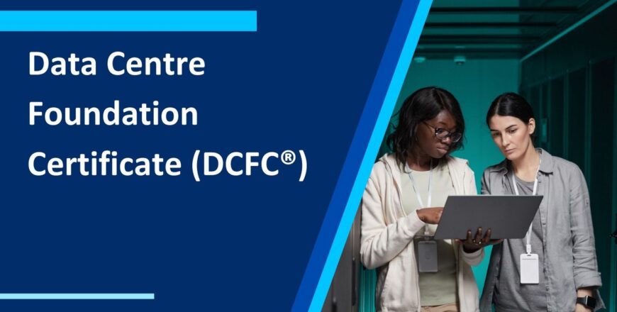 Data Centre Foundation Certificate (DCFC®)